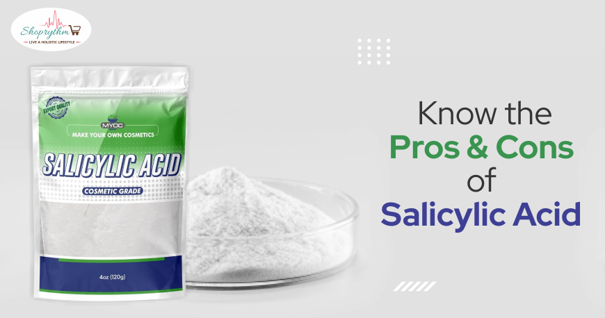 Pros and Cons of Salicylic Acid Pros and Cons of Salicylic Acid